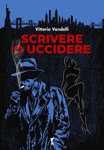 Scrivere o uccidere - Vittorio Vandelli - Libro Damster 2021 | Libraccio.it
