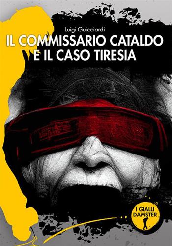 Il commissario Cataldo e il caso Tiresia. Nuova ediz. - Luigi Guicciardi - Libro Damster 2023, I Gialli Damster | Libraccio.it