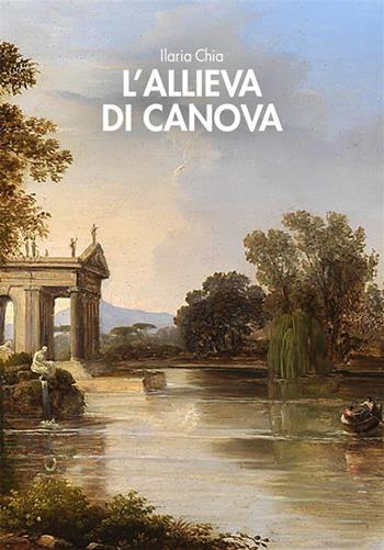 L'allieva di Canova - Ilaria Chia - Libro Damster 2022, Scriptor | Libraccio.it