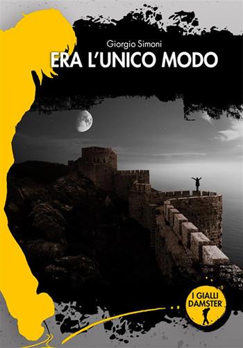 Era l'unico modo - Giorgio Simoni - Libro Damster 2022, I Gialli Damster | Libraccio.it
