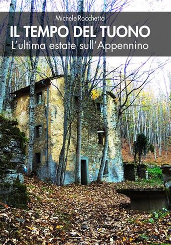 Il tempo del tuono. L'ultima estate sull'Appennino. Nuova ediz. - Michele Rocchetta - Libro Damster 2022, Scriptor | Libraccio.it