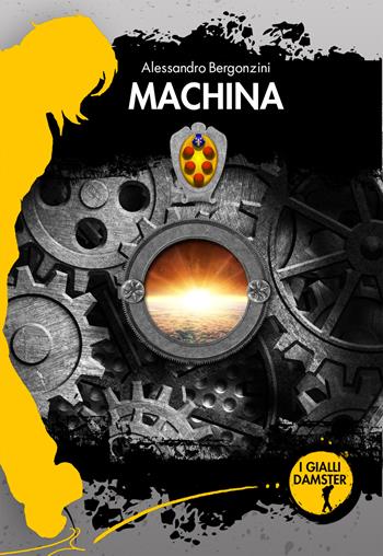 Machina - Alessandro Bergonzini - Libro Damster 2022, I Gialli Damster | Libraccio.it
