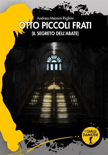 Otto piccoli frati. Il segreto dell'abate - Andrea Mennini Righini - Libro Damster 2022, I Gialli Damster | Libraccio.it