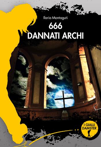 666 dannati archi - Ilaria Montaguti - Libro Damster 2022 | Libraccio.it