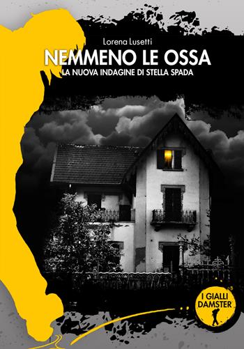 Nemmeno le ossa. La nuova indagine di Stella Spada - Lorena Lusetti - Libro Damster 2022, I Gialli Damster | Libraccio.it
