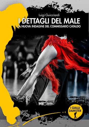 I dettagli del male. La nuova indagine del commissario Cataldo - Luigi Guicciardi - Libro Damster 2022, I Gialli Damster | Libraccio.it