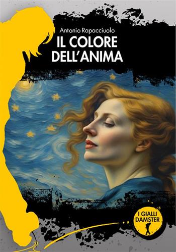 Il colore dell'anima - Antonio Rapacciuolo - Libro Damster 2024, I Gialli Damster | Libraccio.it