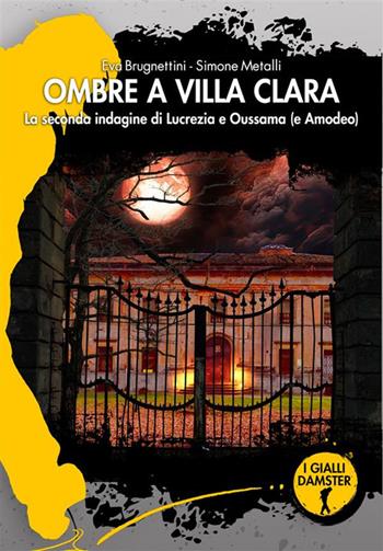 Ombre a Villa Clara. La seconda indagine di Lucrezia e Oussama (e Amodeo) - Eva Brugnettini, Simone Metalli - Libro Damster 2024, I Gialli Damster | Libraccio.it