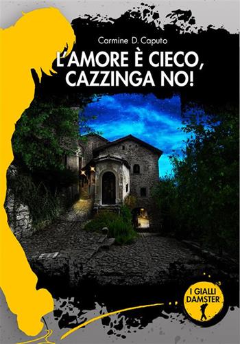 L'amore è cieco! Cazzinga no! - Carmine Caputo - Libro Damster 2024, I Gialli Damster | Libraccio.it