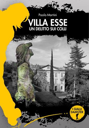 Villa Esse. Un delitto sui colli - Paolo Martini - Libro Damster 2023, I Gialli Damster | Libraccio.it