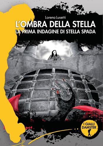 L'ombra della Stella. La prima indagine di Stella Spada - Lorena Lusetti - Libro Damster 2023, I Gialli Damster | Libraccio.it