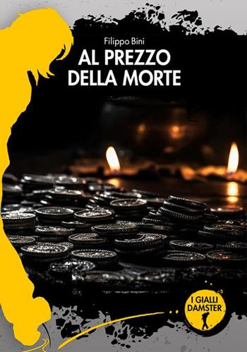 Al prezzo della morte - Filippo Bini - Libro Damster 2024, I Gialli Damster | Libraccio.it