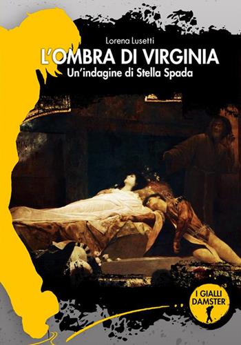 L'ombra di Virginia. Un'indagine di Stella Spada - Lorena Lusetti - Libro Damster 2024, I Gialli Damster | Libraccio.it