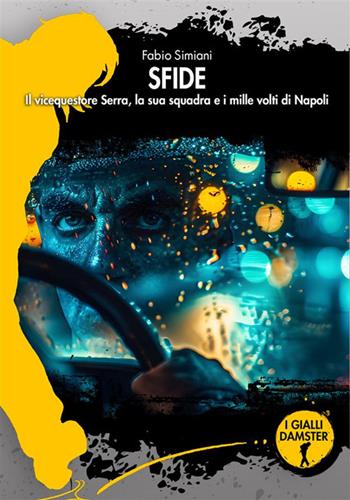 Sfide. Il vicequestore Serra, la sua squadra e i mille volti di Napoli - Fabio Simiani - Libro Damster 2024, I Gialli Damster | Libraccio.it
