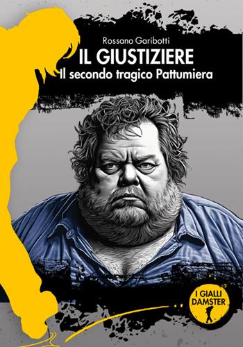 Il giustiziere. Il secondo tragico Pattumiera - Rossano Garibotti - Libro Damster 2024, I Gialli Damster | Libraccio.it