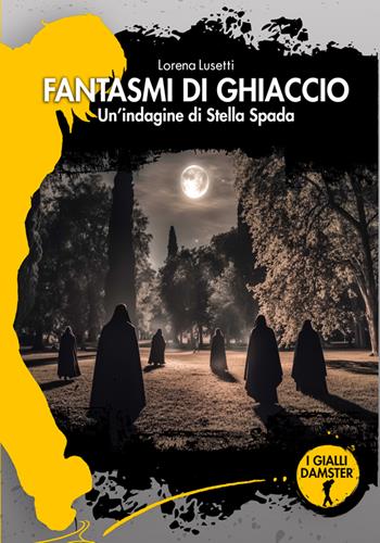 Fantasmi di ghiaccio. Un'indagine di Stella Spada - Lorena Lusetti - Libro Damster 2025, I Gialli Damster | Libraccio.it