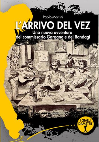 L'arrivo del vez. Una nuova avventura per il commissario Gargano e I Randagi - Paolo Martini - Libro Damster 2025, I Gialli Damster | Libraccio.it