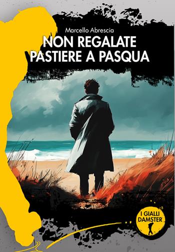 Non regalate pastiere a Pasqua - Marcello Abrescia - Libro Damster 2025, I Gialli Damster | Libraccio.it