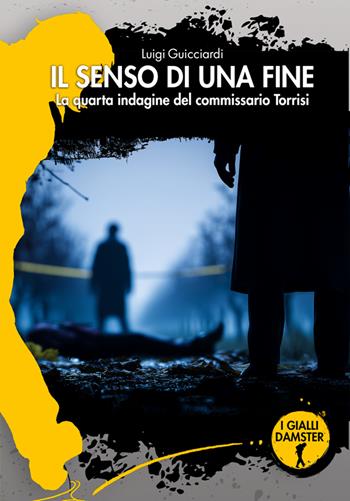 Il senso di una fine. La quarta indagine del commissario Torrisi - Luigi Guicciardi - Libro Damster 2025, I Gialli Damster | Libraccio.it