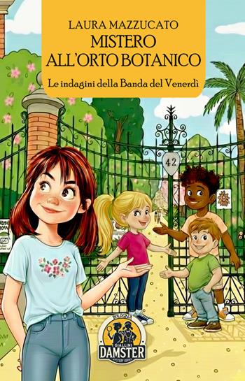 Mistero all'Orto Botanico. Le indagini della Banda del Venerdì - Laura Mazzucato - Libro Damster 2026, I giallini Damster | Libraccio.it