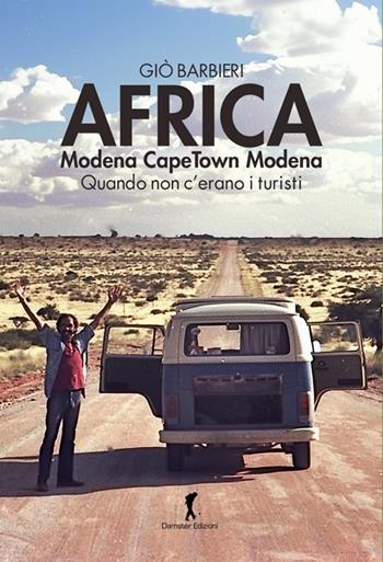 Africa. Modena-Capetown-Modena. Quando non c'erano i turisti - Giò Barbieri - Libro Damster 2025 | Libraccio.it