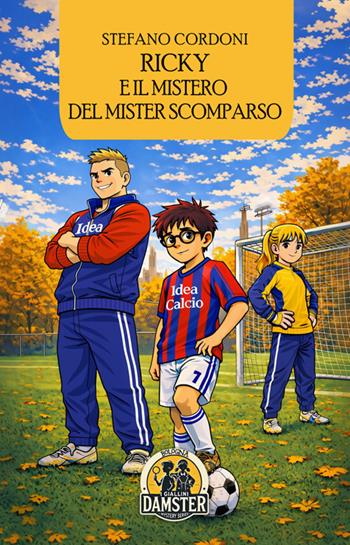Ricky e il mistero del Mister scomparso - Stefano Cordoni - Libro Damster 2026, I giallini Damster | Libraccio.it