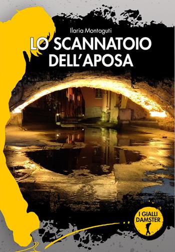 Lo scannatoio dell'Aposa - Ilaria Montaguti - Libro Damster 2026, I Gialli Damster | Libraccio.it