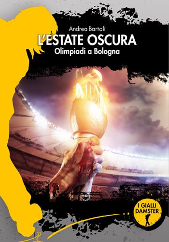 L'estate oscura. Olimpiadi a Bologna - Andrea Bartoli - Libro Damster 2026, I Gialli Damster | Libraccio.it