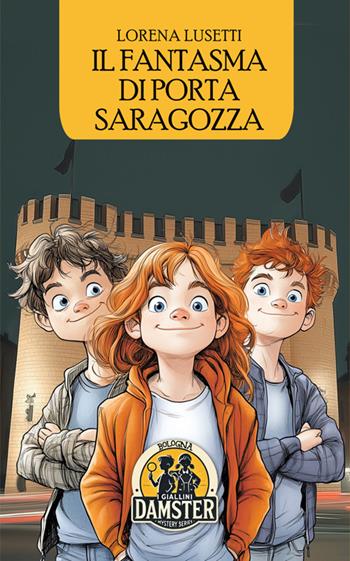 Il fantasma di Porta Saragozza - Lorena Lusetti - Libro Damster 2025, I giallini Damster | Libraccio.it