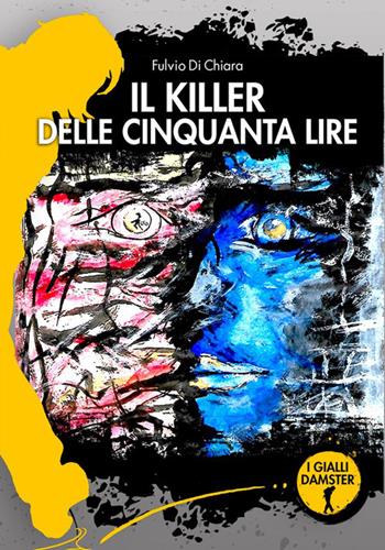 Il killer delle cinquanta lire - Fulvio Di Chiara - Libro Damster 2026, I Gialli Damster | Libraccio.it