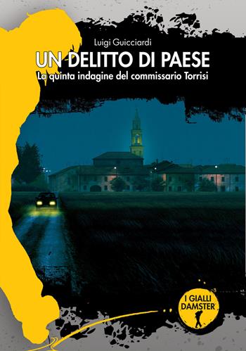 Un delitto di paese. La quinta indagine del commissario Torrisi - Luigi Guicciardi - Libro Damster 2026, I Gialli Damster | Libraccio.it