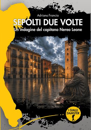 Sepolti due volte. Un'indagine del capitano Nereo Leone - Adriano Francia - Libro Damster 2026, I Gialli Damster | Libraccio.it