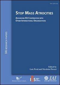 Stop mass atrocities advancing. EU Cooperation with other international organizations - Luis Peral, Nicoletta Pirozzi - Libro Nuova Cultura 2013, IAI Research papers | Libraccio.it