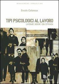 Tipi psicologici al lavoro. Lavorare insieme con efficacia - Ercole Colonese - Libro Nuova Cultura 2013 | Libraccio.it