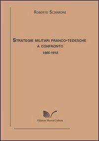 Strategie militari franco-tedesche a confronto 1905-1913 - Roberto Sciarrone - Libro Nuova Cultura 2013, Chioschi gialli | Libraccio.it