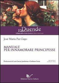 Manuale per innamorare principesse - José M. Paz Gago - Libro Nuova Cultura 2013, El duende | Libraccio.it