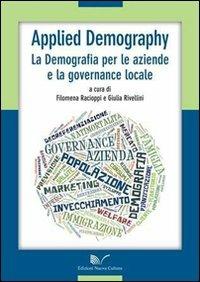 Applied Demography. La demografia per le aziende e la governance locale - Filomena Racioppi - Libro Nuova Cultura | Libraccio.it