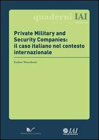 Private Military and Security Companies. Il caso italiano nel contesto internazionale - Esther Marchetti - Libro Nuova Cultura 2013, Quaderni IAI | Libraccio.it