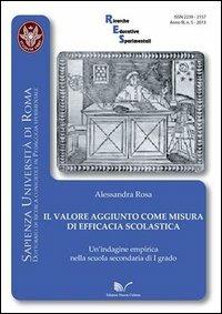 Il valore aggiunto come misura di efficacia scolastica. Un'indagine empirica nella scuola secondaria di primo grado - Alessandra Rosa - Libro Nuova Cultura 2013, Ricerche educative sperimentali | Libraccio.it