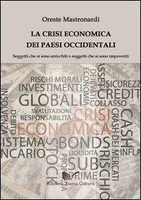 La crisi economica dei paesi occidentali. Soggetti che si sono arricchiti e soggetti che si sono impoveriti - Oreste Mastronardi - Libro Nuova Cultura 2013 | Libraccio.it