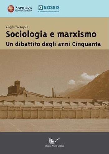 Sociologia e marxismo. Un dibattito degli anni Cinquanta - Angelina Lopez - Libro Nuova Cultura 2013, Gnoseis | Libraccio.it