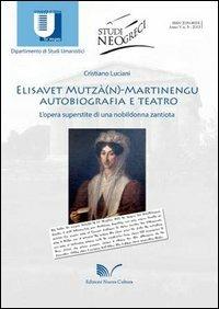 Elisavet Mutzà(n)-Martinengu. Autobiografia e teatro. L'opera superstite di una nobildonna zantiota - Cristiano Luciani - Libro Nuova Cultura 2013, Studi neogreci | Libraccio.it