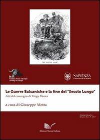 Le guerre balcaniche e la fine del «secolo lungo». Atti del Convegno di Târgu Mures  - Libro Nuova Cultura 2013, Storia d'Europa | Libraccio.it