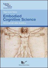 Embodied Cognitive Science. Atti incarnati della didattica - Filippo Gomez Paloma - Libro Nuova Cultura 2013 | Libraccio.it