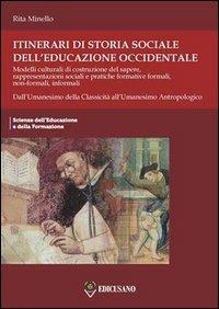 Itinerari di storia sociale dell'educazione occidentale. Vol. 1: Dall'Umanesimo della classicità all'Umanesimo antropologico. - Rita Minello - Libro Nuova Cultura 2013, Scienze dell'educazione e formazione | Libraccio.it