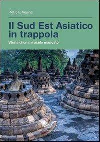 Il sud est asiatico in trappola. Storia di un miracolo mancato - Pietro P. Masina - Libro Nuova Cultura 2014 | Libraccio.it