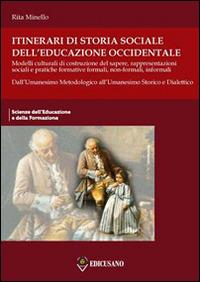 Itinerari di storia sociale dell'educazione occidentale. Vol. 2: Dall'Umanesimo metodologico all'Umanesimo storico e dialettico. - Rita Minello - Libro Nuova Cultura 2014, Scienze dell'educazione e formazione | Libraccio.it