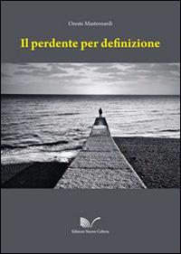 Il perdente per definizione - Oreste Mastronardi - Libro Nuova Cultura 2014 | Libraccio.it