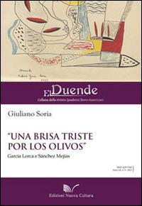 «Una brisa triste por los olivos» García Lorca e Sànchez Mejías - Giuliano Soria - Libro Nuova Cultura 2013, El duende | Libraccio.it