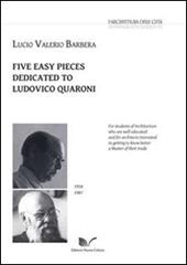 Five easy pieces dedicated to Ludovico Quaroni. Ediz. italiana, inglese, tedesca e francese